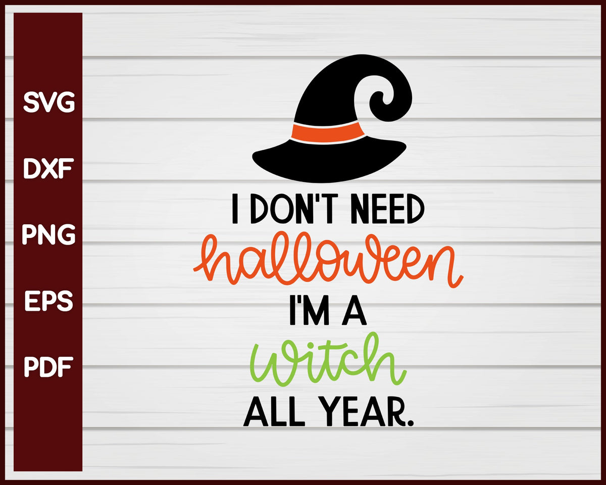 I Don't Need Halloween I'm a Witch Halloween T-shirt Design svg png For Cricut And Printable Files