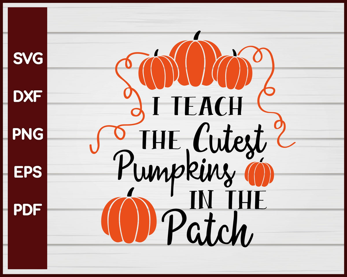 I Teach the Cutest Pumpkins in the Patch Halloween T-shirt Design svg png For Cricut And Printable Files