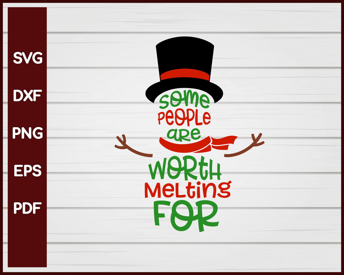 Some People Are Worth Melting For Christmas svg Cut File For Cricut Silhouette eps png dxf Printable Files