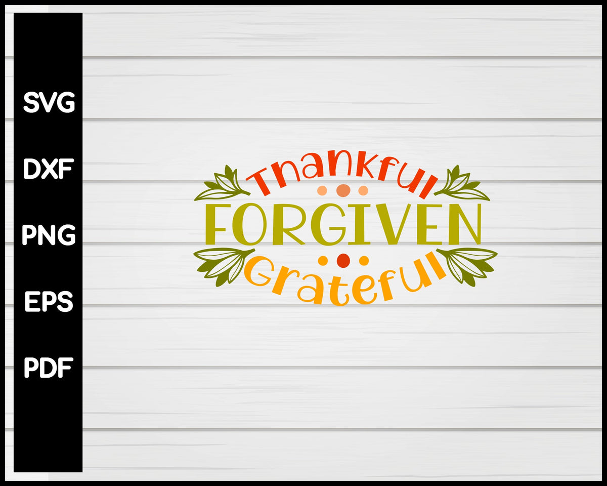 Thankful Forgiven Grateful Thanksgiving svg Cut File For Cricut Silhouette eps png dxf Printable Files