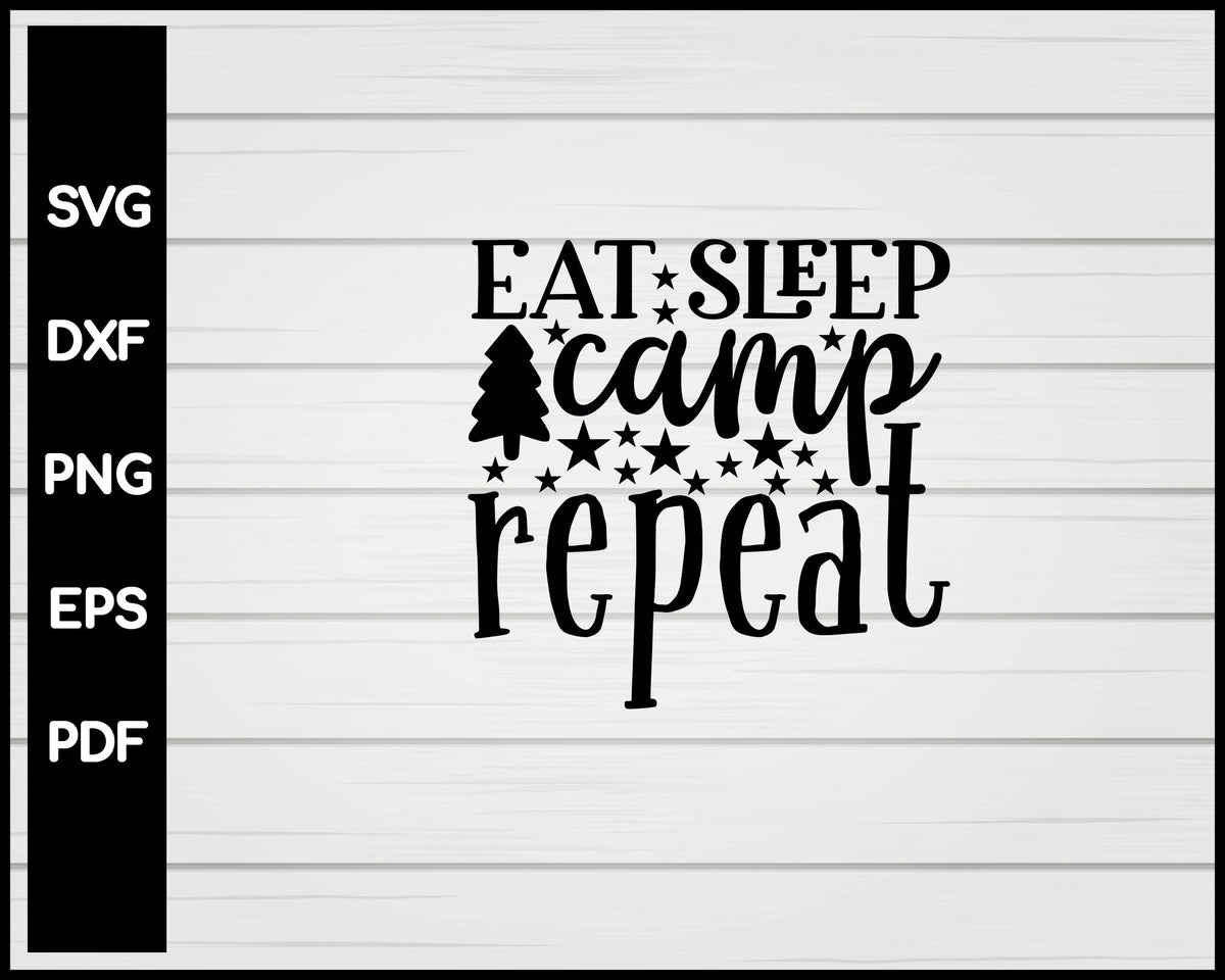 Eat Sleep Camp Repeat svg Cut File For Cricut Silhouette eps png dxf Printable Files