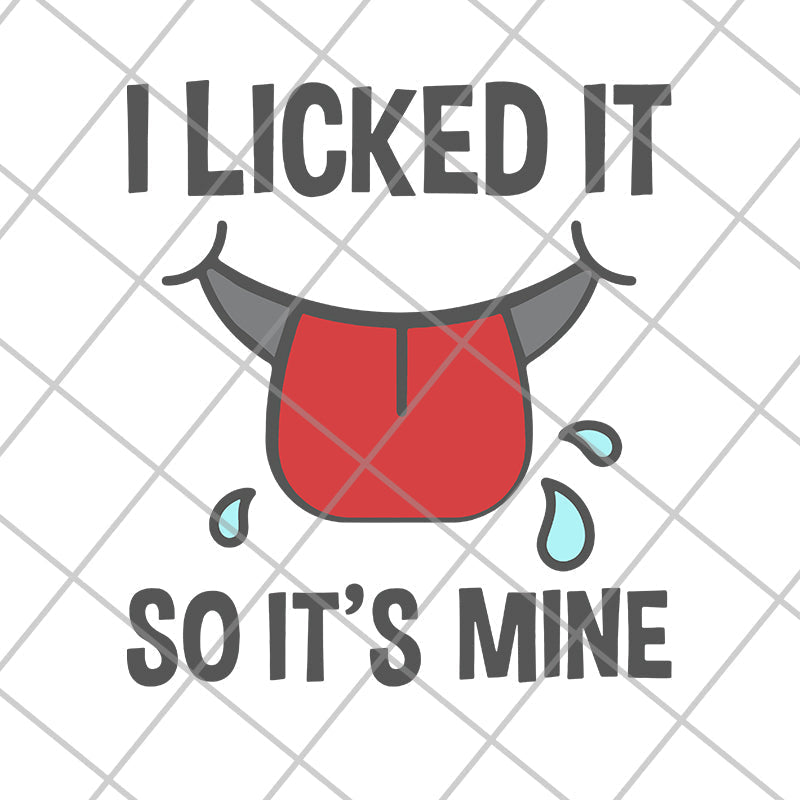 I licked it so its mine svg, png, dxf, eps digital file FN11062119