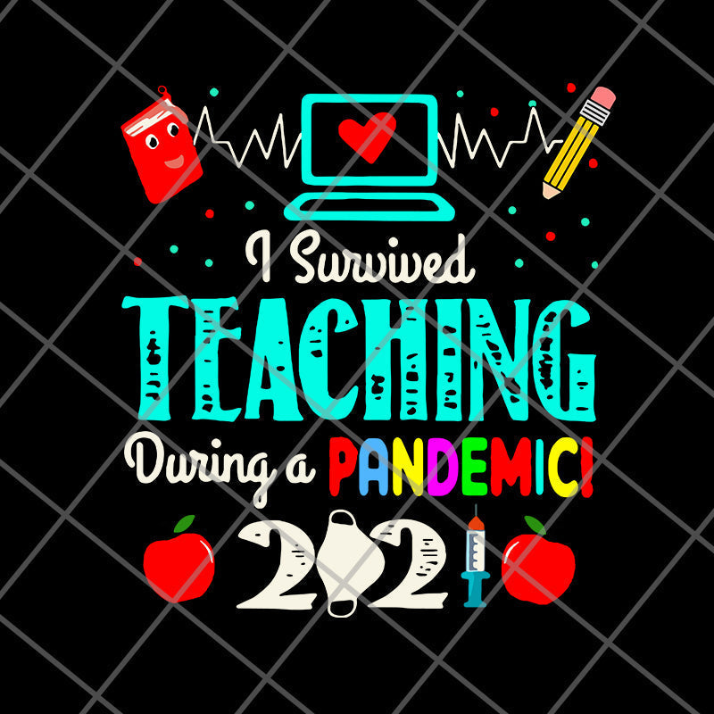 I Survived Teaching During A Pandemic 2021 svg, png, dxf, eps digital file FN14062110