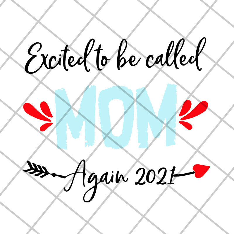 excited to be called mom t-shirt again 2021 svg, Mother's day svg, eps, png, dxf digital file MTD20042104
