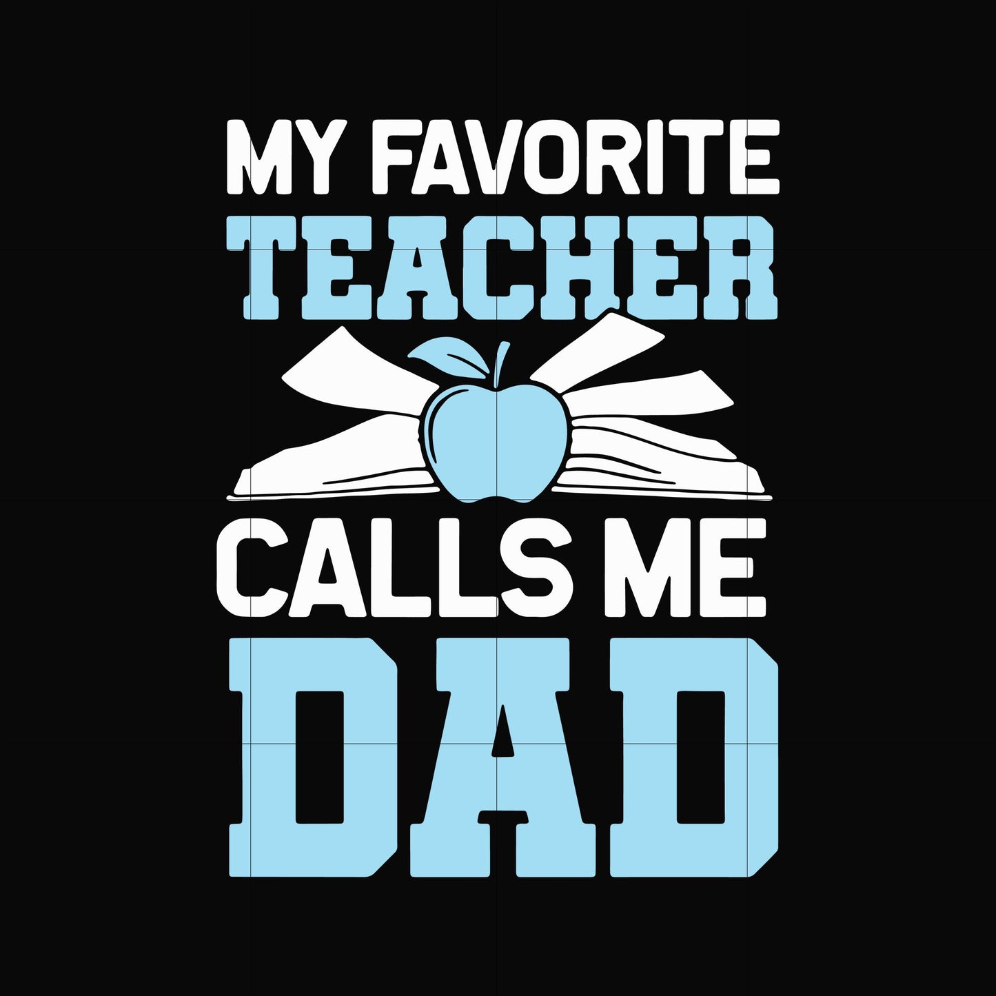 My favorite teacher calls me dad svg, png, dxf, eps, digital file FTD34