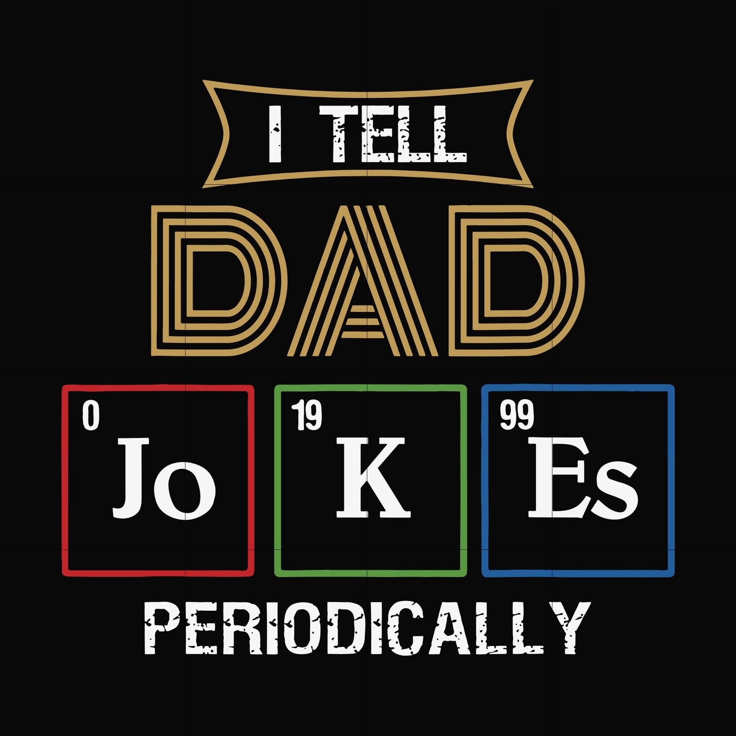 I tell dad jokes periodically svg, png, dxf, eps, digital file FTD134
