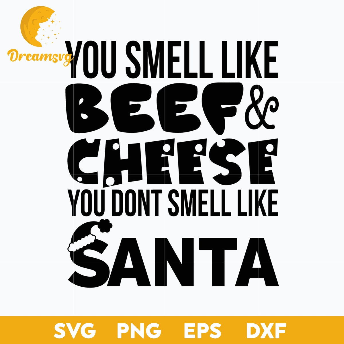 You Smell Like Beef & Cheese You Dont Smell Like Santa SVG, Christmas SVG.