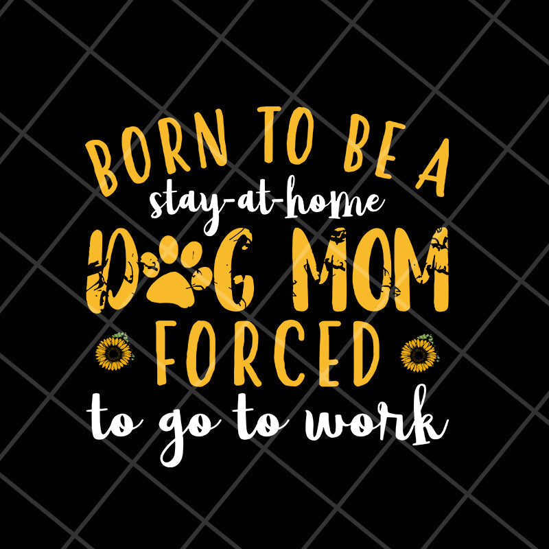 born to be a stay at home svg, Mother's day svg, eps, png, dxf digital file MTD10042109