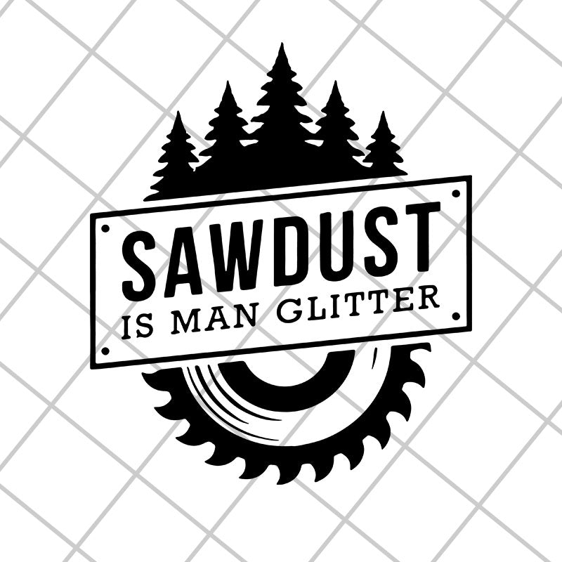 Sawdust is man glitter svg, Fathers day svg, png, dxf, eps digital file FTD29042110