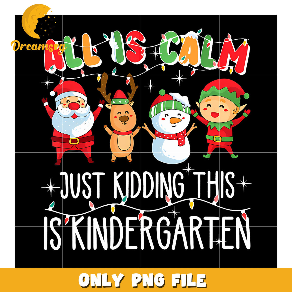 All Is Calm Just Kidding This Is Kindergarten png, funny quotes png, christmas png