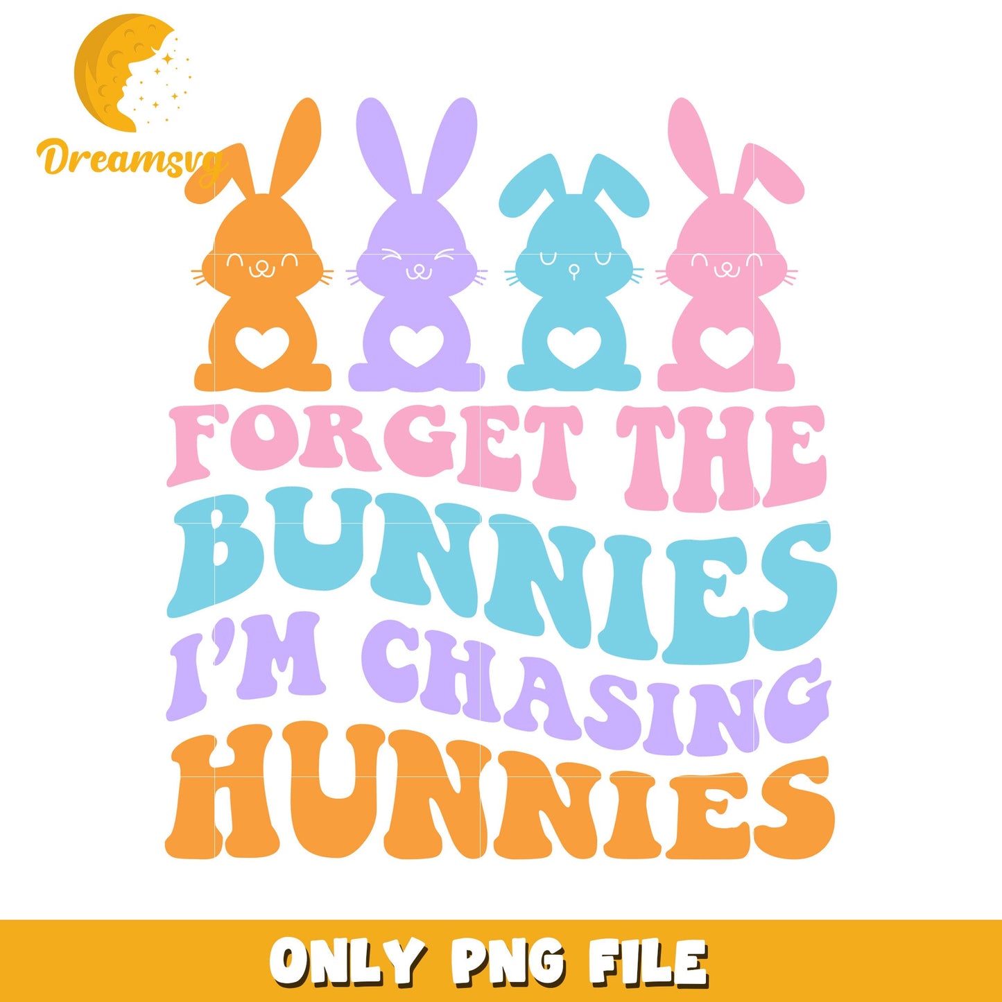 Chasing Hunnies Forget the Bunnies Cute Bunny Graphic PNG