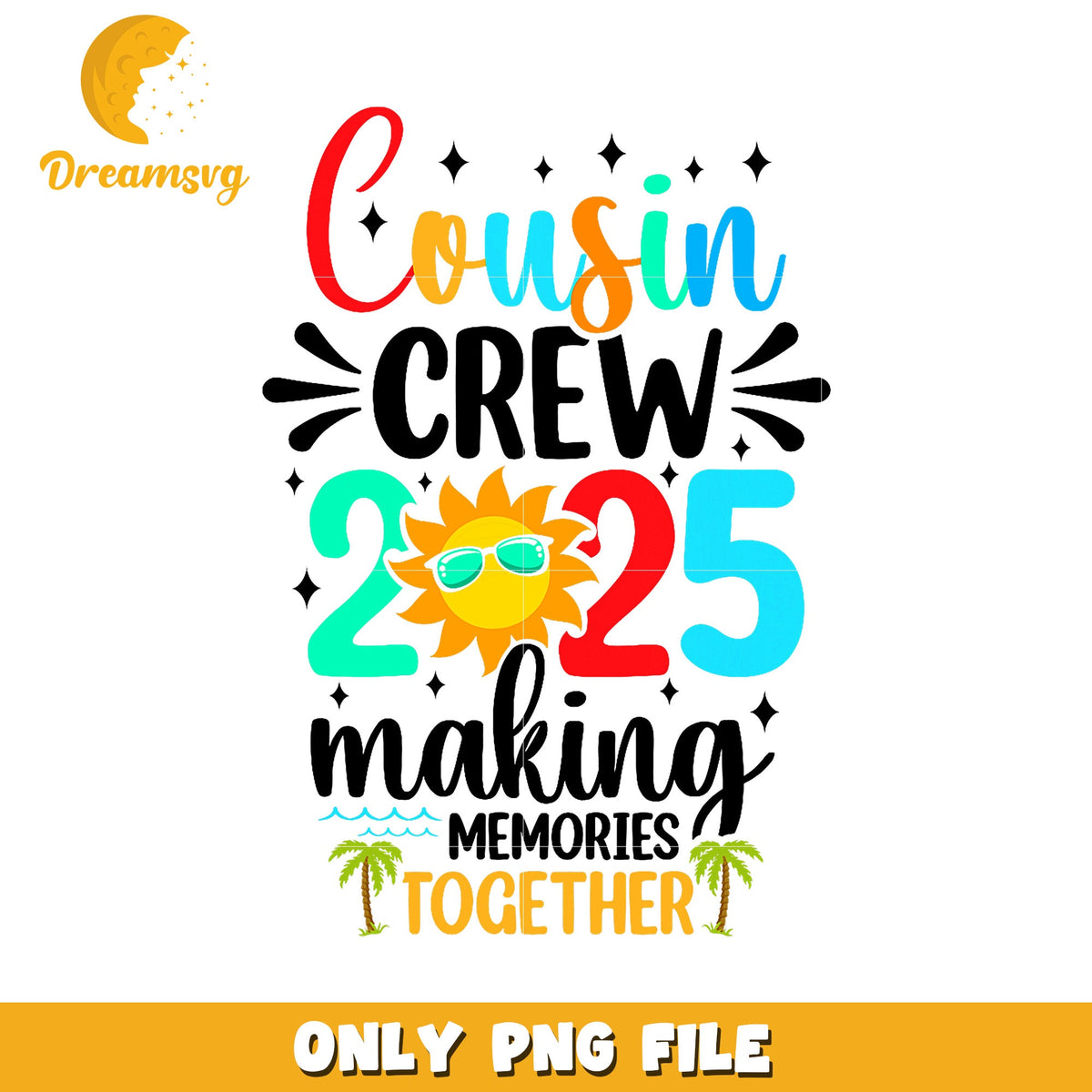 Cousin Crew 2025 PNG Making Memories Together