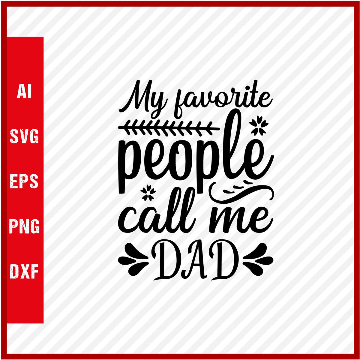 My Favorite People Call Me Dad T-Shirt & Svg for Dad Lover, Father Day SVG, Fathers Day Gift, Funny Dad Shirt, Dad Tee, Funny T Shirt For Dad, Father's Day 2023