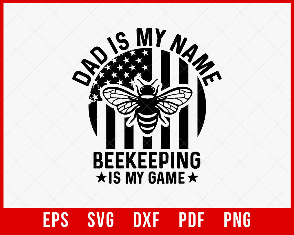 American Flag Dad is My Name Beekeeping is My Game Shirt, Funny Bee Shirt, Father's Day, Bee Lover T-Shirt Design Beekeeper SVG Cutting File Digital Download