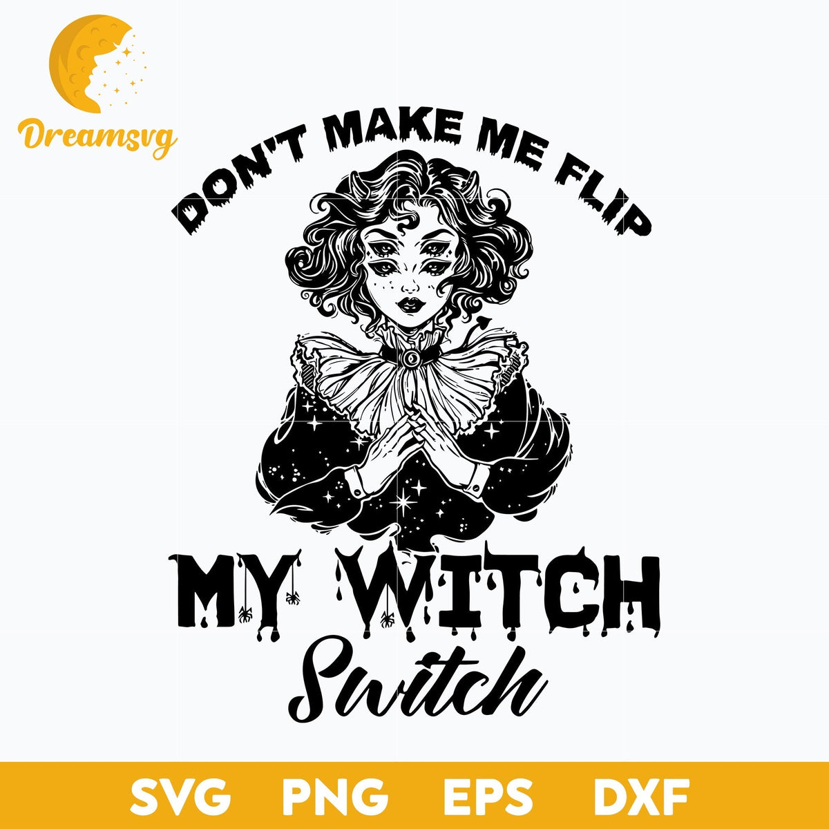 Don't Make Me Flip My Witch Switch svg, Halloween svg, png, dxf, eps digital file.
