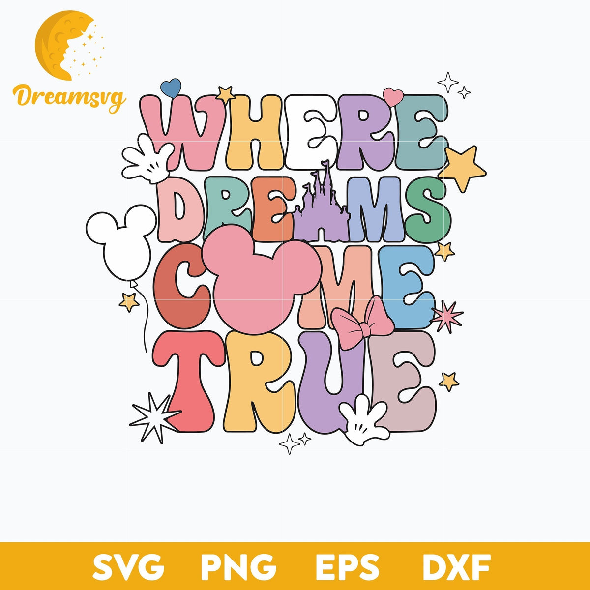 Where Dreams Come True Svg, Disney Svg, Png Dxf Eps Digital File
