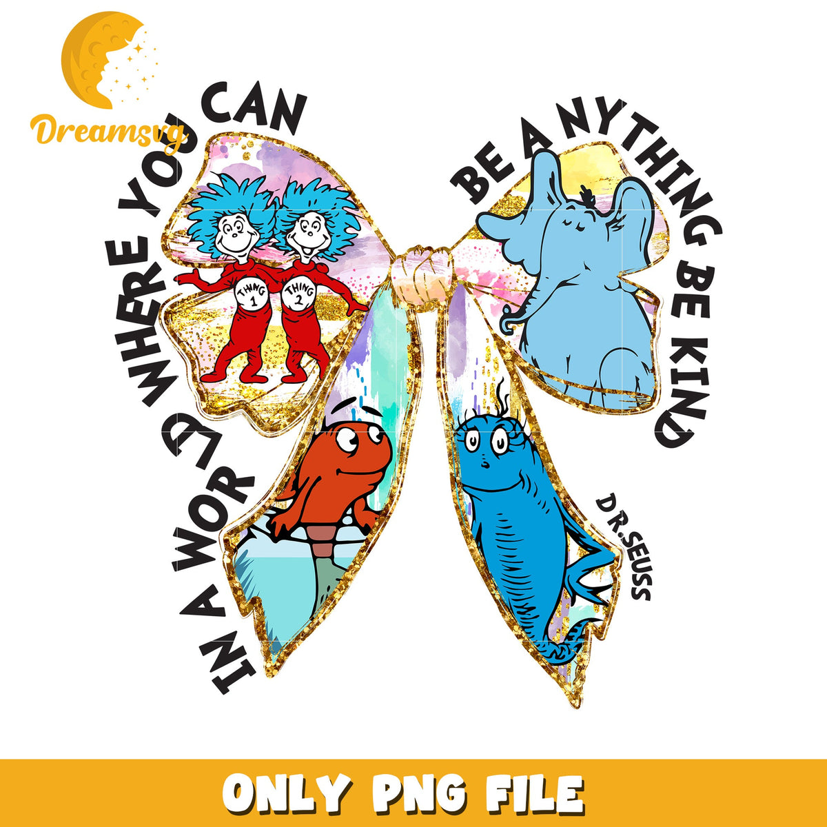 Dr seuss characters coquette bow quote png, be kind png, dr seuss png