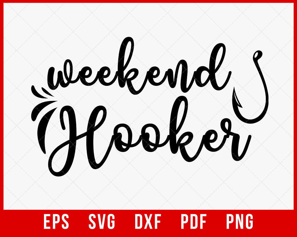 Weekend Hooker (Fishing) | Funny | Fishing Shirt T-Shirt Fishing SVG Cutting File Digital Download