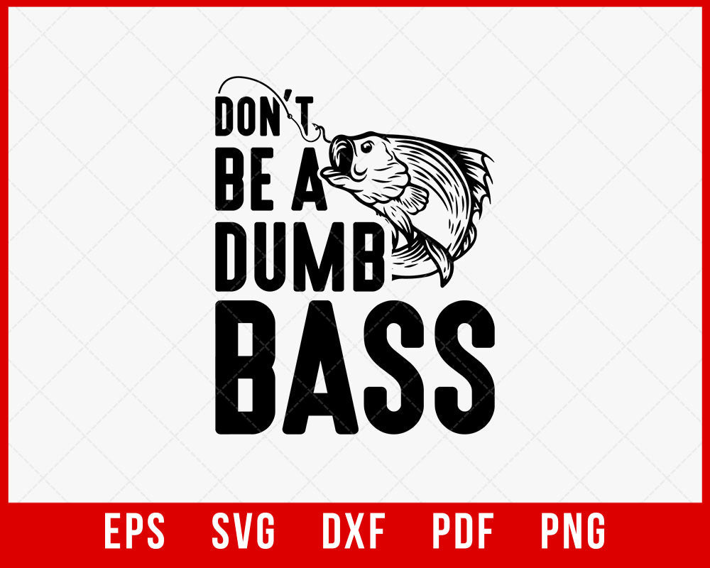 Fathers Day Fishing T shirt, Humor Angling Shirt, Punny Gag Meme Fisherman Loose Fit Tee, Joke Fishing Gifts, Don't Be A Dumb Bass T-shirt Design Dad Fishing SVG Cutting File Digital Download