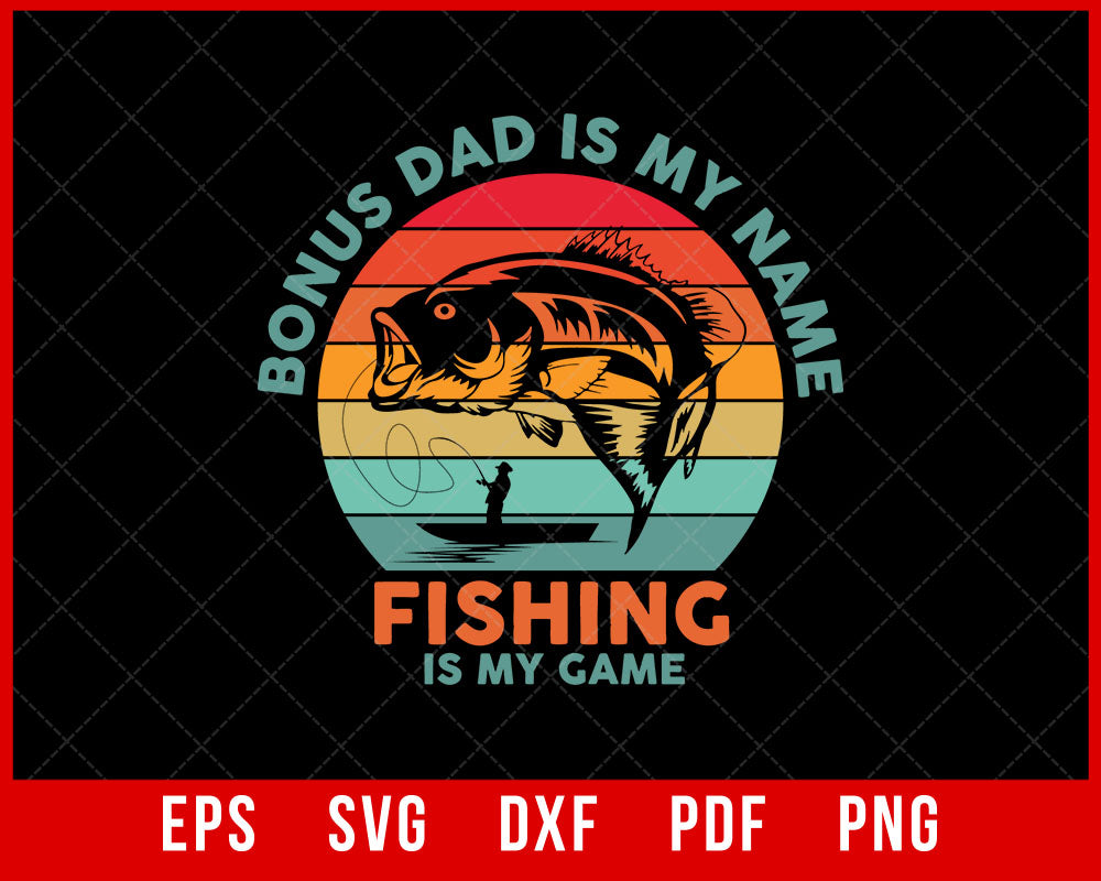 Men's Bonus Dad is My Name Fishing Game Shirt, Gift For Father's Day, Fishing T-Shirt, Bonus Dad T-shirt Design Dad Fishing SVG Cutting File Digital Download