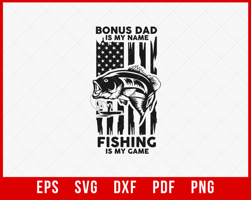 American Flag Bonus Dad is My Name Fishing Game Shirt, Gift For Father's Day, Fishing T-Shirt, Bonus Dad T-Shirt Design Dad Fishing SVG Cutting File Digital Download