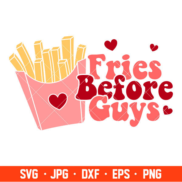 Fries Before Guys Svg, Valentine’s Day Svg, Valentine Svg, Love Svg, Cricut, Silhouette Vector Cut File