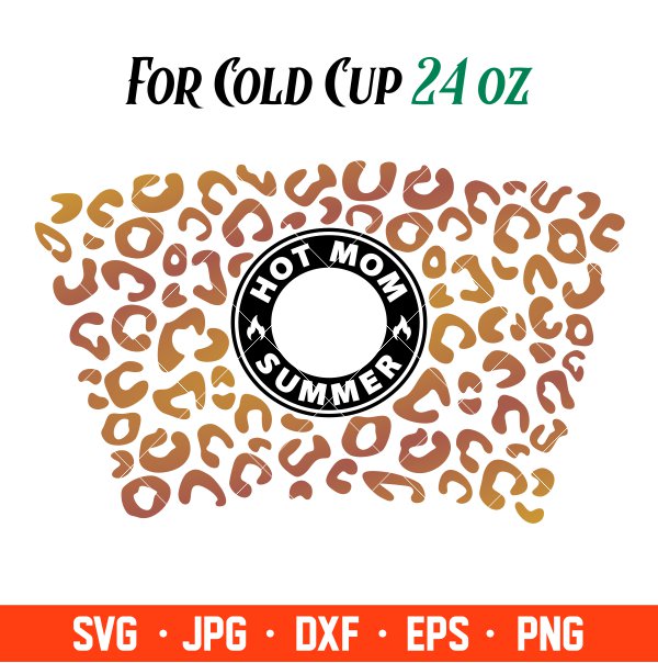 Hot Mom Summer Full Wrap Svg, Starbucks Svg, Coffee Ring Svg, Cold Cup Svg, Cricut, Silhouette Vector Cut File