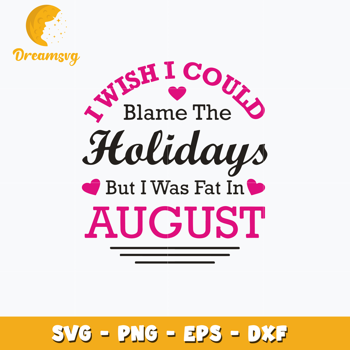 I Wish I Could Blame The Holidays But I Was Fat In August Svg