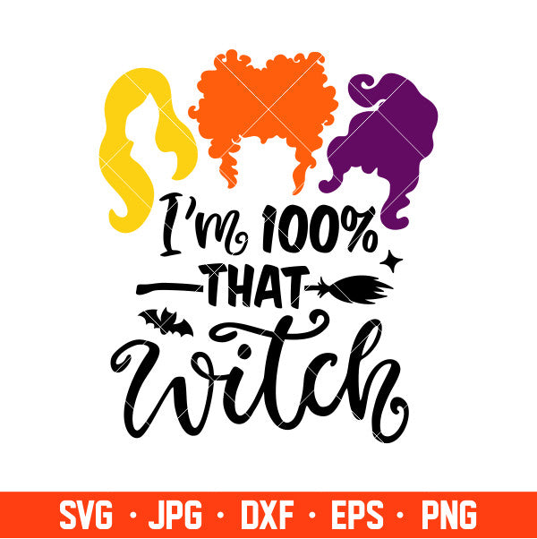 I’m 100% That Witch Svg, Hocus Pocus Svg, Sanderson Sisters Svg, Cricut, Silhouette Cut File