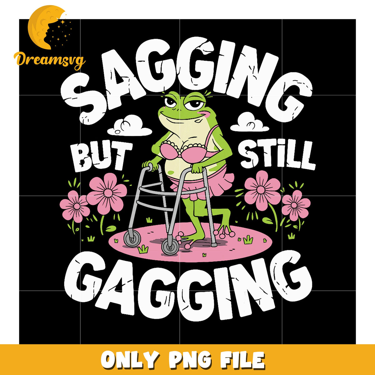 Sagging But Still Gagging Funny Frog PNG Design for Fun