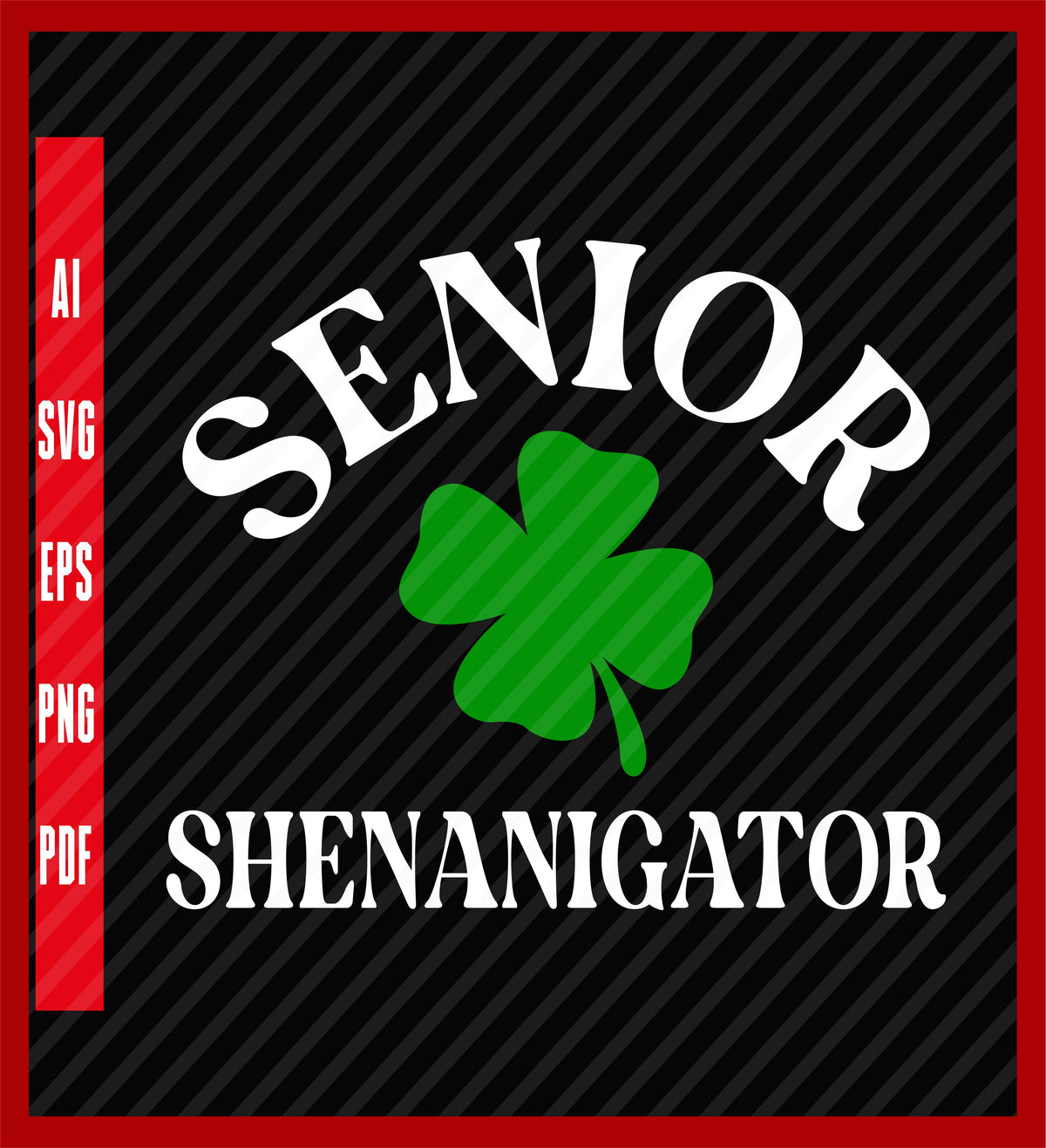 St Patrick's Day T-shirt, St Paddy's Day shirt, Senior Shenanigator Shirts Design Eps, Ai, Png, Svg and Pdf Printable Files