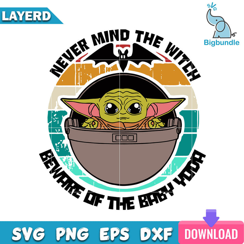 Never Mind The Witch Beware Of The Baby Yoda Svg, Halloween Svg, SG14072332