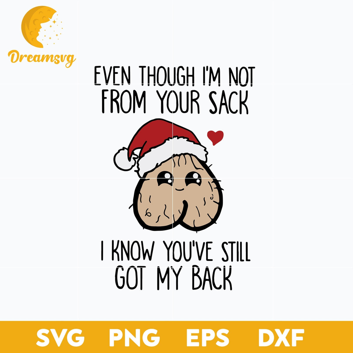 Cute Even Though I'm Not From Your Sack I Know Youve Still Got My Back Christmas SVG, Christmas SVG, PNG DXF EPS Digital File.