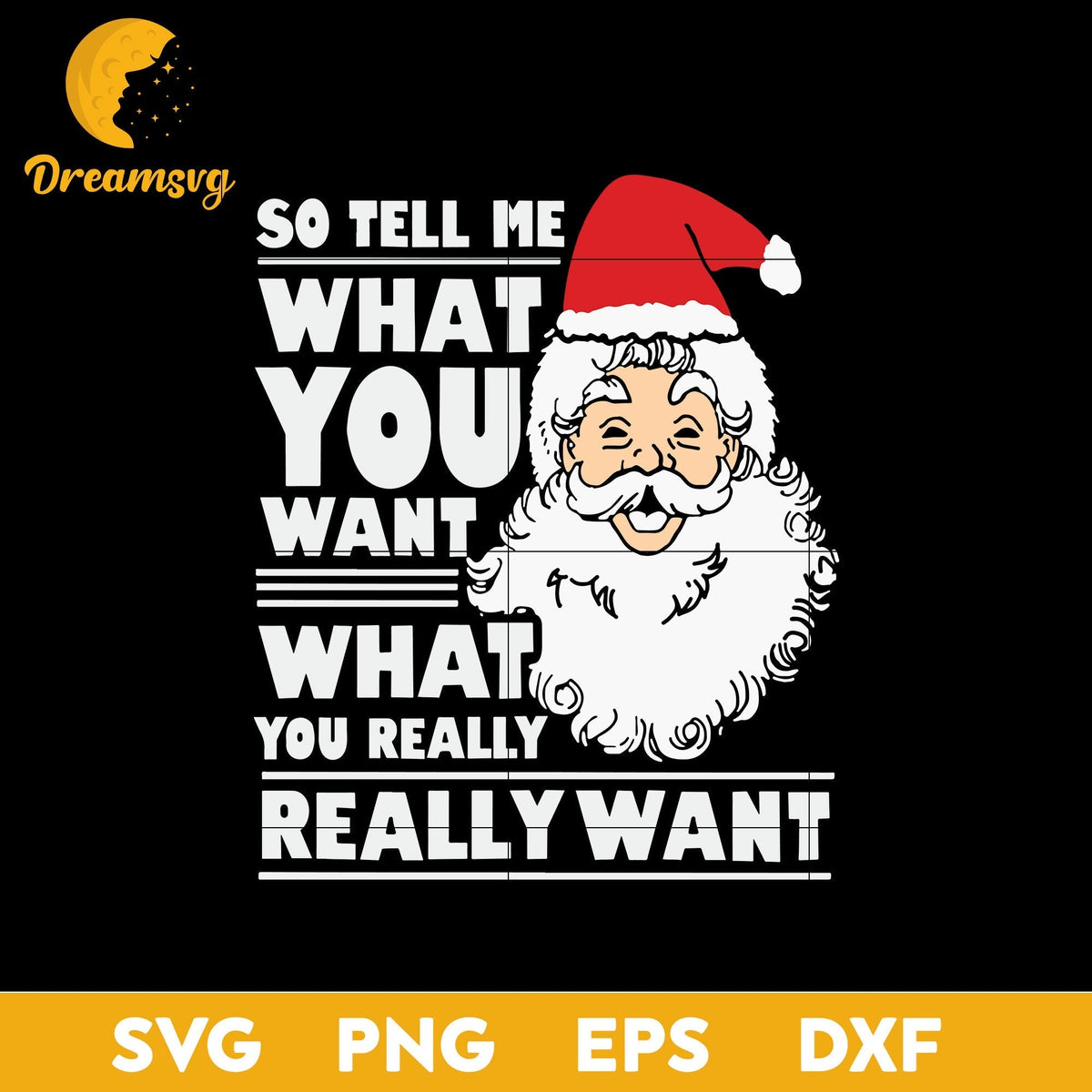 So Tell Me What You Want Santa Claus SVG, Christmas SVG, PNG DXF EPS Digital File.
