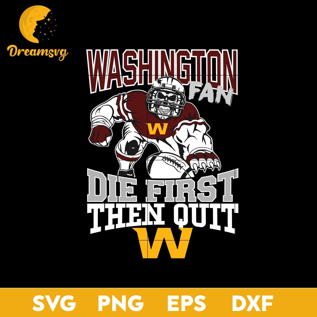 Washington Football Team Fan Die First Then Quit Svg, Washington Football Team Svg, Png, Dxf, Eps file.