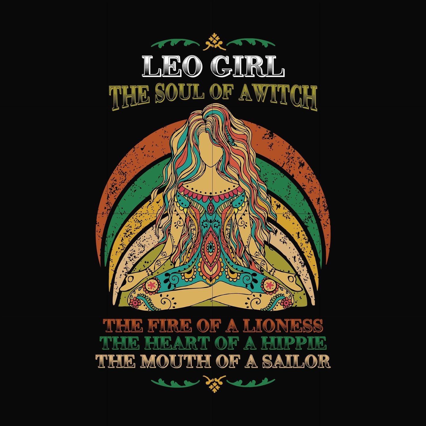 Leo girl the soul of a witch svg, the fire of a lioness, the heart of a hippie, the mouth of a sailor svg, png, dxf, eps digital file NBD0036