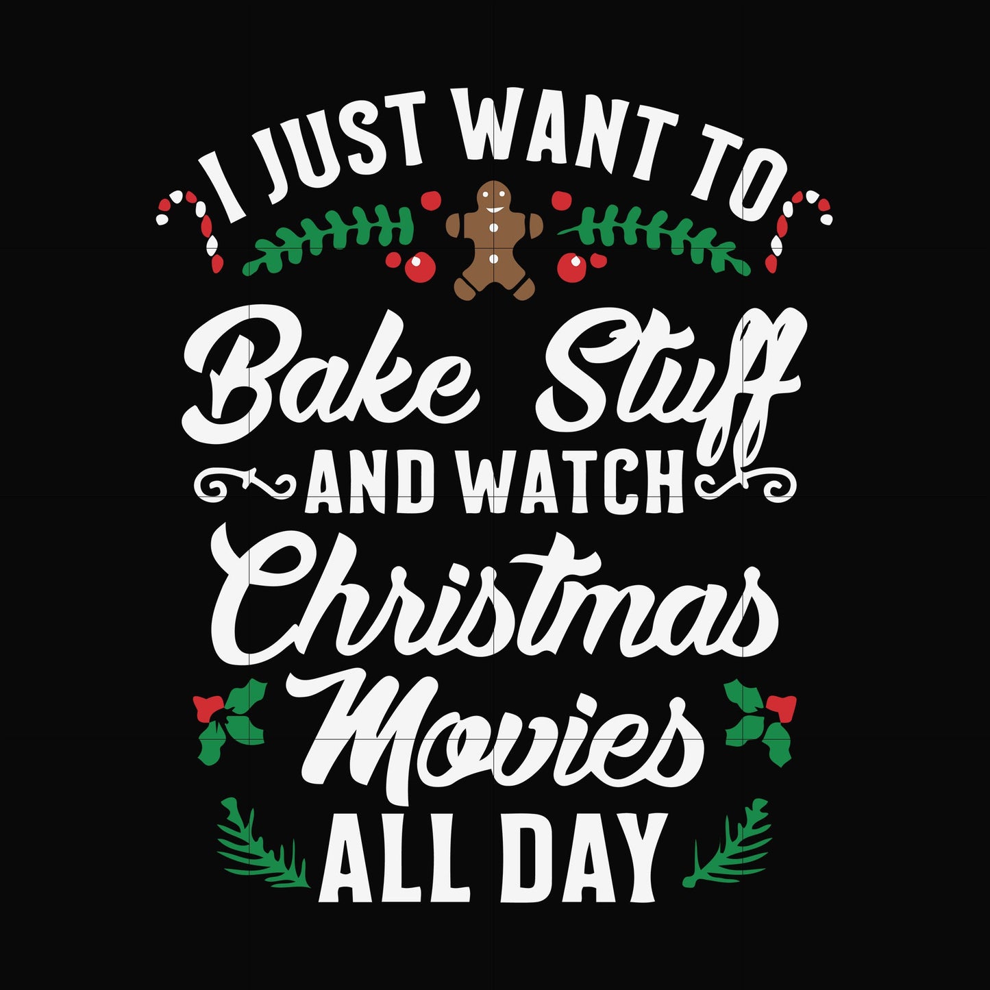 I just want to blake stuff and watch Christmas movies all day svg, christmas svg png, dxf, eps digital file NCRM16072018