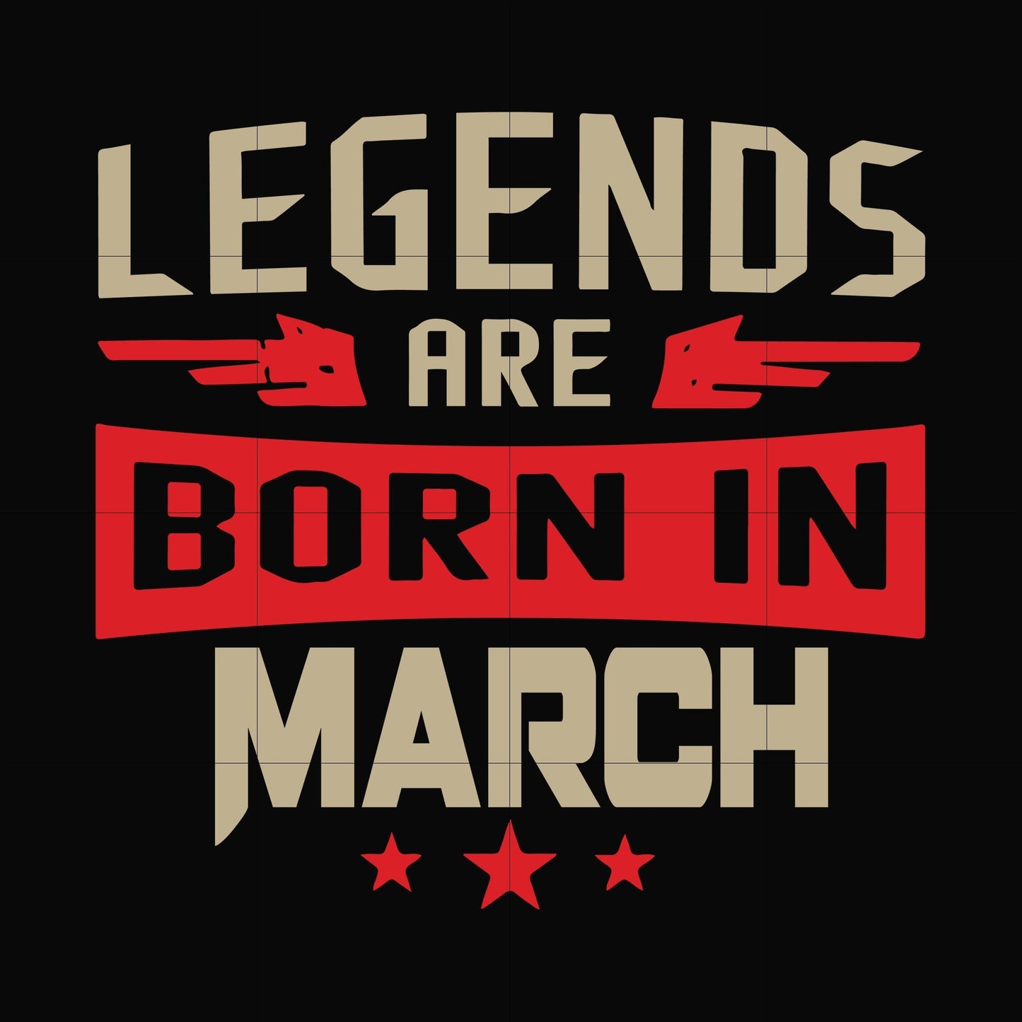 Legends are born in march svg, birthday svg, png, dxf, eps digital file BD0139