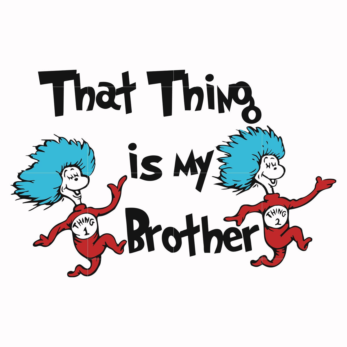 That thing is my brother svg, png, dxf, eps file DR000121
