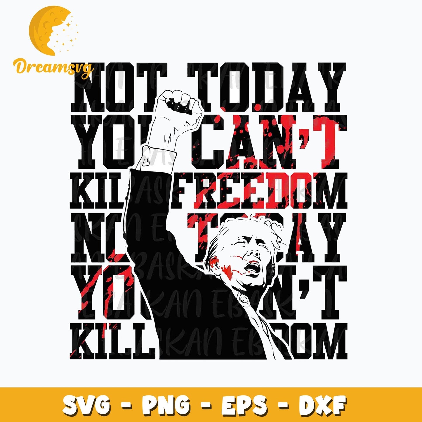 Trump assassination SVG, Not Today You Can't Kill Freedom Svg, Trump President Png