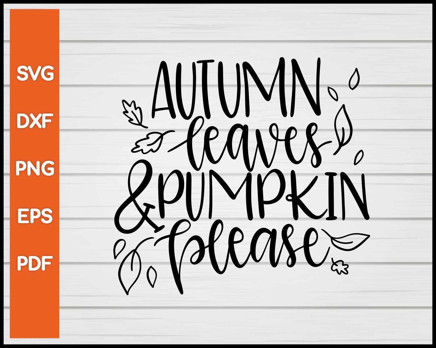 Autumn Leaves & Pumpkin Please Halloween svg Cut File For Cricut Silhouette eps png dxf Printable Files