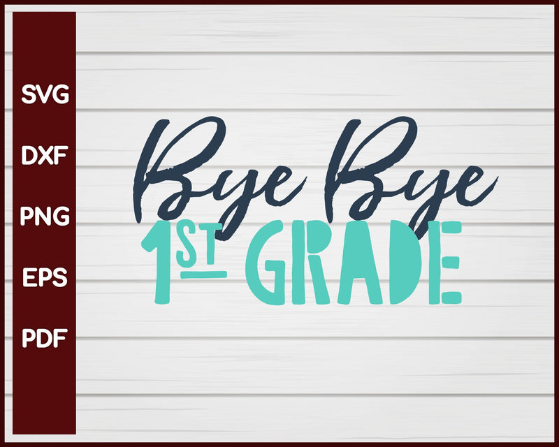 Bye Bye 1st Grade School svg Cut File For Cricut Silhouette eps png dxf Printable Files