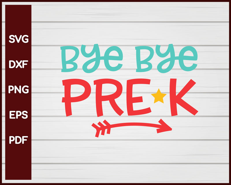 Bye Bye Pre K School svg Cut File For Cricut Silhouette eps png dxf Printable Files