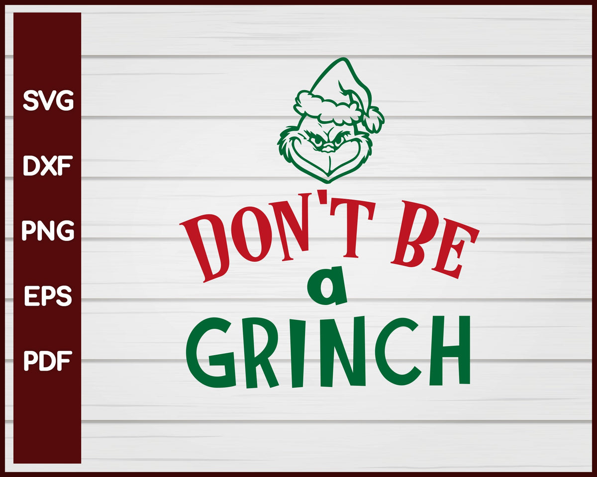 Don't Be A Grinch Christmas svg Cut File For Cricut Silhouette eps png dxf Printable Files
