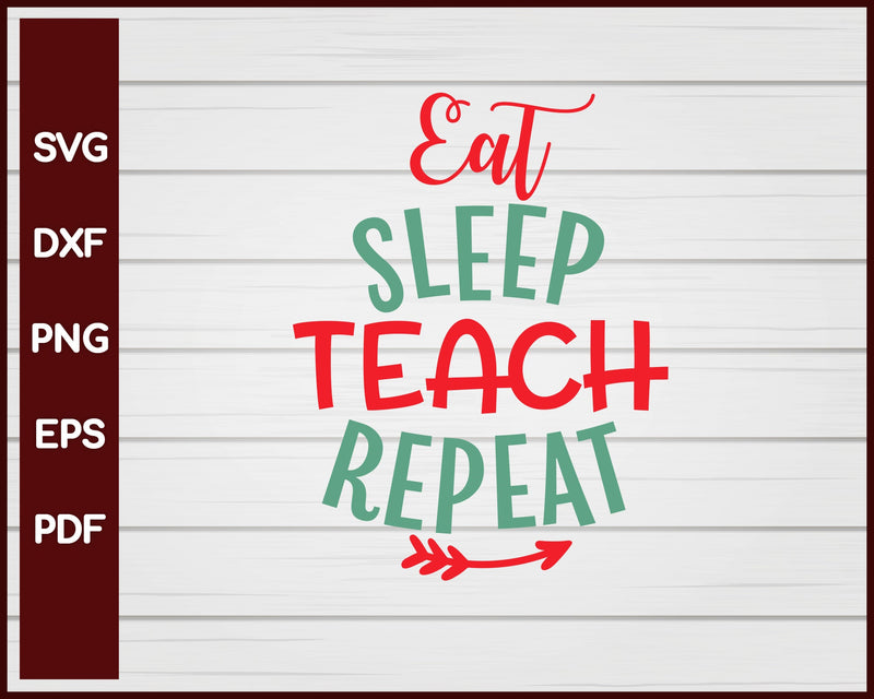 Eat Sleep Teach Repeat School svg Cut File For Cricut Silhouette eps png dxf Printable Files