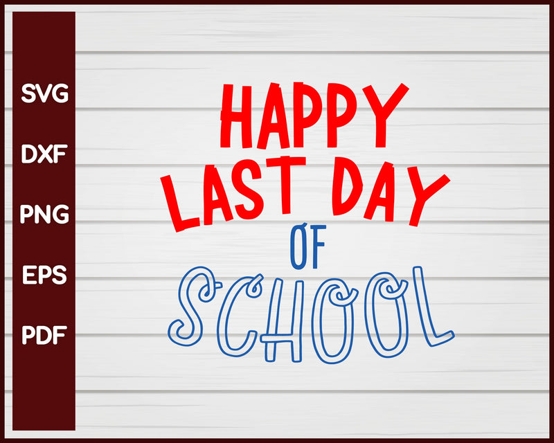 Happy Last Day Of School svg Cut File For Cricut Silhouette eps png dxf Printable Files