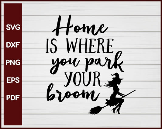 Home Is Where You Park Your Broom Halloween T-shirt Design svg png For Cricut And Printable Files