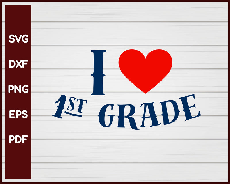 I Love 1st Grade School svg Cut File For Cricut Silhouette eps png dxf Printable Files