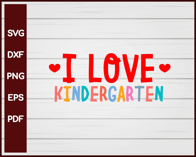 I Love Kindergarten School svg Cut File For Cricut Silhouette eps png dxf Printable Files