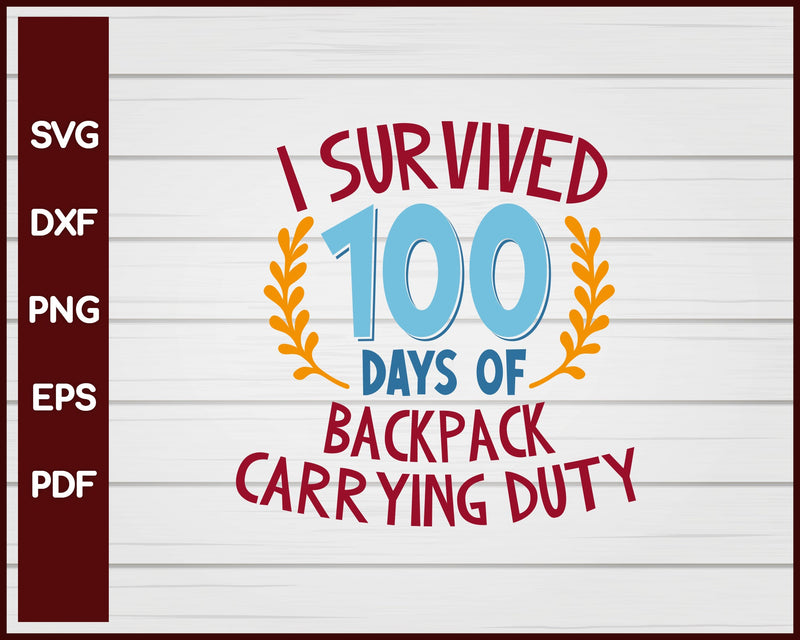 I Survived 100 days of Backpack Carrying Duty School svg Cut File For Cricut Silhouette eps png dxf Printable Files